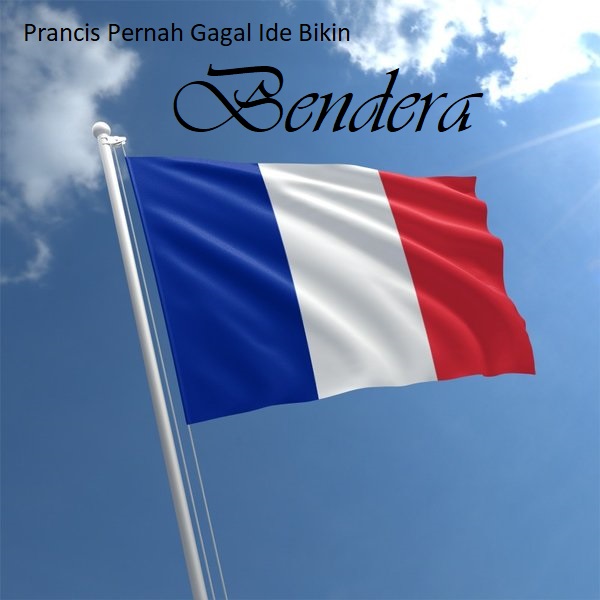 Prancis Pernah Gagal Ide Bikin Bendera